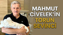 Mahmut Civelek’in torun sevinci